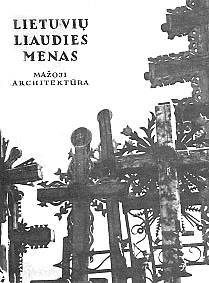  LITHUANIAN FOLK ART. SMALL-SCALE ARCHITECTURE. VOL. 2. Prepared by Antanas Stravinskas, Mecislovas Sakalauskas. V.: Vaga, 1992